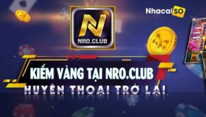 Nro club – Game bài ngọc rồng đổi thưởng uy tín